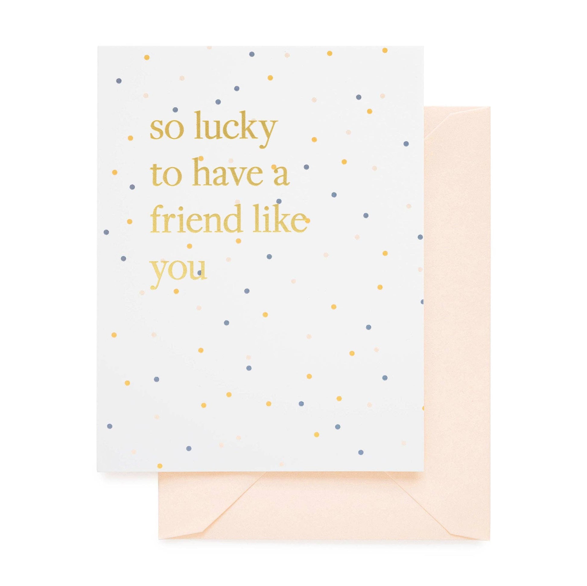 Lucky To Have A Friend Like You